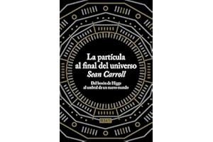 La partícula al final del universo: Del bosón de Higgs al umbral de un nuevo mundo (Ciencia y Tecnología)