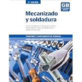 Mecanizado y soldadura 2&ordf; edici&oacute;n (Transporte y Mantenimiento de Veh&iacute;culos)