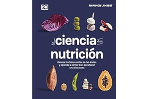 La ciencia de la nutrición: Conoce los falsos mitos de las dietas y aprende a comer bien para tener una vida (Cocina)