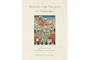 Seeing the Sacred in Samsara: An Illustrated Guide to the Eighty-Four Mahasiddhas