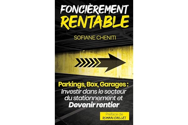 Foncièrement rentable (Parkings, Box, Garages : Investir dans le secteur du stationnement et devenir rentier immobilier): Broché – 1 novembre 2019