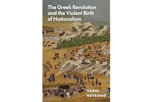 The Greek Revolution and the Violent Birth of Nationalism