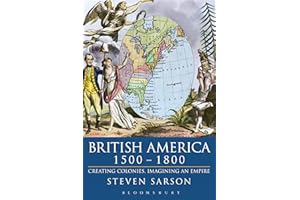 British America 1500-1800: Creating Colonies, Imagining an Empire