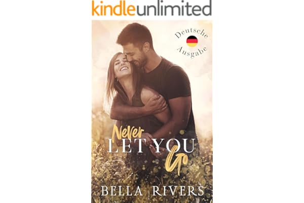 Never Let You Go (Deutsche Ausgabe): Eine Kleinstadtromanze über einen alleinerziehenden Vater (Emerald Creek Deutsche Version 1)