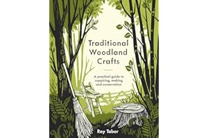 Traditional Woodland Crafts: A Practical Guide to Coppicing, Making, and Conservation