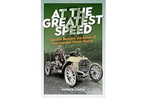 At The Greatest Speed: Gordon Bennett, the Father of International Motor Racing