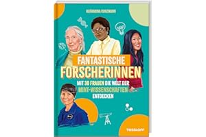 Fantastische Forscherinnen. Mit 30 Frauen die Welt der MINT-Wissenschaften entdecken | Portraits starker Frauen | Für Kinder ab 8 Jahren