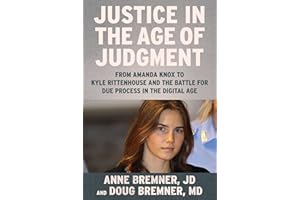 Amanda Knox and Justice in the Age of Judgment: From Amanda Knox to Kyle Rittenhouse and the Battle for Due Process in the Digital Age