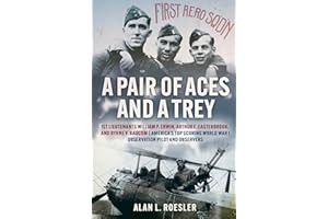 A Pair of Aces and a Trey: 1st Lieutenants William P. Erwin, Arthur E. Easterbrook, and Byrne V. Baucom: America's Top Scoring World War I Observation Pilot and Observers