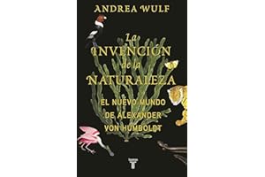 La invención de la naturaleza: El mundo nuevo de Alexander von Humboldt / The In vention of Nature: Alexander von Humboldt's New World: El Nuevo Mundo de Alexander von Humboldt (Biografías)