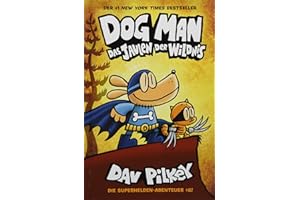 Dog Man 6: Das Jaulen der Wildnis - Kinderbücher ab 8 Jahre (DogMan Reihe)
