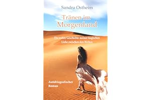 Tränen im Morgenland - Die wahre Geschichte meiner tragischen Liebe zwischen den Welten - Autobiografischer Roman