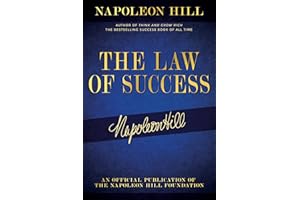 The Law of Success: Napoleon Hill's Writings on Personal Achievement, Wealth and Lasting Success