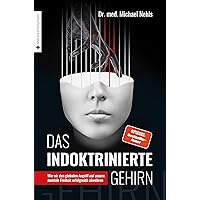 Das indoktrinierte Gehirn: Wie wir den globalen Angriff auf unsere mentale Freiheit erfolgreich abwehren