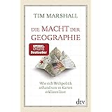 Die Macht der Geographie: Wie sich Weltpolitik anhand von 10 Karten erklären lässt | Erweiterte und aktualisierte Taschenbuch