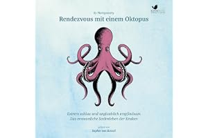 Rendezvous mit einem Oktopus: Extrem schlau und unglaublich empfindsam - Das erstaunliche Seelenleben der Kraken