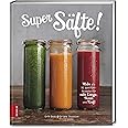 Super Säfte!: Mehr als 90 Wohlfühl-Rezepte für mehr Energie, Power und Kraft