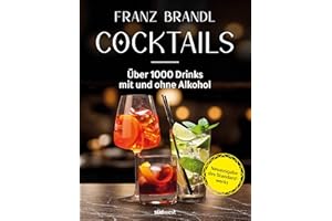 Cocktails - Neuausgabe: Über 1000 Drinks mit und ohne Alkohol - Neuausgabe des Standardwerks von der Barmeister-Legende