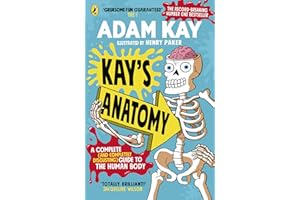 Kay's Anatomy: A Complete (and Completely Disgusting) Guide to the Human Body