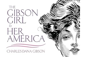 Gibson Girl and Her America: The Best Drawings of Charles Dana Gibson