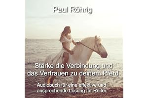 Stärke die Verbindung und das Vertrauen zu deinem Pferd: Audiobuch für eine effektive und ansprechende Lösung für Reiter