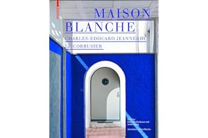 Maison Blanche: Charles-Edouard Jeanneret Le Corbusier: History and Restoration of the Villa Jeanneret-Perret 1912–2005