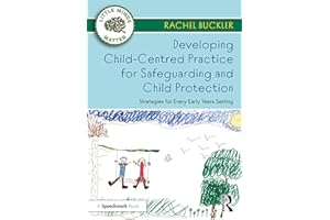 Developing Child-Centred Practice for Safeguarding and Child Protection: Strategies for Every Early Years Setting (Little Minds Matter)