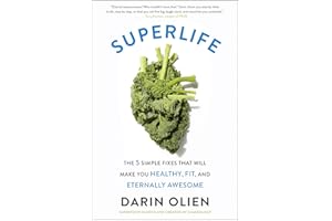 SuperLife: The 5 Simple Fixes That Will Make You Healthy, Fit, and Eternally Awesome