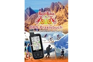 GPS Praxisbuch Garmin GPSMAP 66 Serie: Der praktische Umgang - für Wanderer, Alpinisten & MTBiker (GPS Praxisbuch-Reihe von Red Bike)
