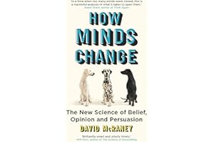 ONEWORLD How Minds Change: The New Science of Belief, Opinion and Persuasion