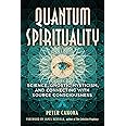 Quantum Spirituality: Science, Gnostic Mysticism, and Connecting with Source Consciousness