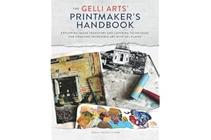 The the Gelli Arts® Printmaker's Handbook: Exploring Image Transfers and Layering Techniques for Creating Incredible Art With Gel Plates