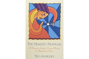 The Healer's Manual: A Beginner's Guide to Energy Healing for Yourself and Others