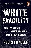 White Fragility: Why It's So Hard for White People to Talk About Racism