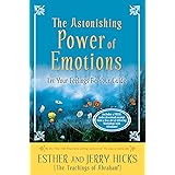 The Astonishing Power of Emotions: Let Your Feelings Be Your Guide