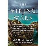 The Viking Wars: War and Peace in King Alfred's Britain: 789 - 955