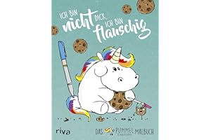 Ich bin nicht dick, ich bin flauschig: Das Pummeleinhorn-Malbuch