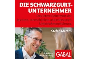 Die Schwarzgurt-Unternehmer: Das letzte Geheimnis der leichten, menschlichen und wirksamen Unternehmensführung