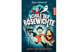 Schule der Bösewichte 1. Lektion 1: Der Werwolf war’s!: Gruselig lustiger Lesespaß im Schurken-Internat mit lauter übernatürlichen Wesen für Kinder ab 8 Jahren