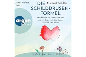 Die Schilddrüsen-Formel: Wie Frauen ihr unterschätztes und oft überfordertes Organ schützen und heilen