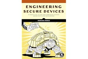 Engineering Secure Devices: A Practical Guide for Embedded System Architects and Developers