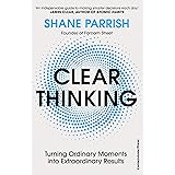 Clear Thinking: Turning Ordinary Moments into Extraordinary Results