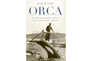 Orca: How We Came to Know and Love the Ocean's Greatest Predator