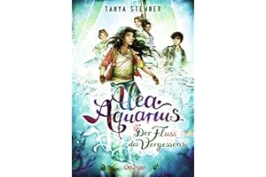 Alea Aquarius 6. Der Fluss des Vergessens: Die Bestseller-Reihe rund um Alea, die Alpha Cru und die Rettung der Meere