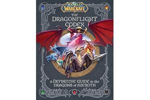 World of Warcraft: The Dragonflight Codex (A Definitive Guide to the Dragons of Azeroth)