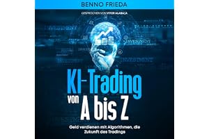 KI-Trading von A-Z: Geld verdienen mit Algorithmen, die Zukunft des Tradings
