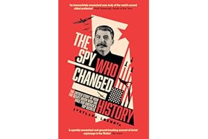 The Spy Who Changed History: The Untold Story of How the Soviet Union Won the Race for America’s Top Secrets