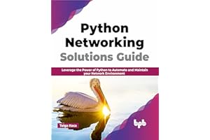 Python Networking Solutions Guide: Leverage the Power of Python to Automate and Maintain your Network Environment (English Edition)