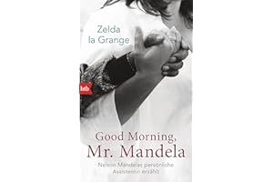 Good Morning, Mr. Mandela: Nelson Mandelas persönliche Assistentin erzählt