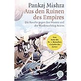 Aus den Ruinen des Empires: Die Revolte gegen den Westen und der Wiederaufstieg Asiens